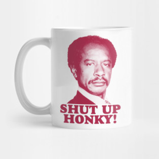 SHUT UP HONKY! Mug