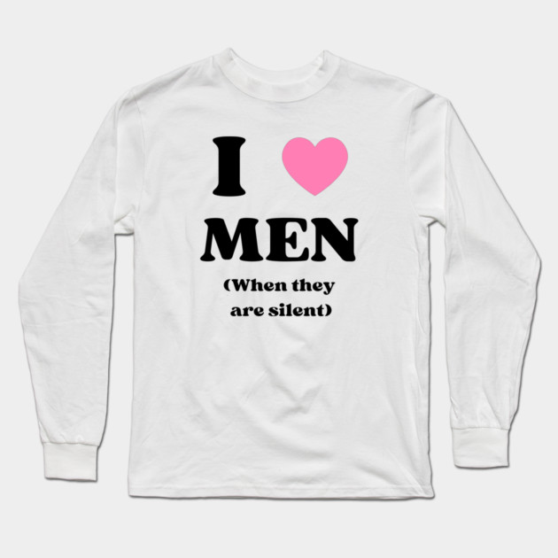 I love men when they are silent Long Sleeve T-Shirt by Prinyos