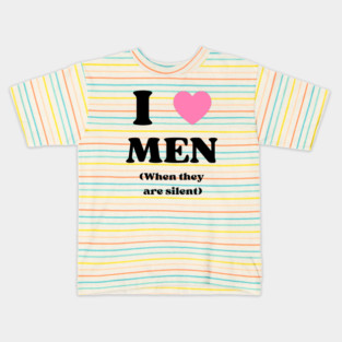 I love men when they are silent Kids T-Shirt