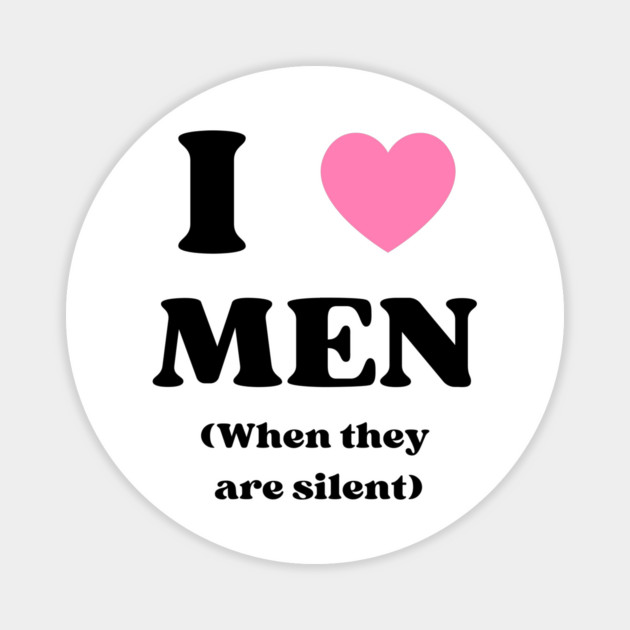 I love men when they are silent Magnet by Prinyos