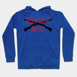 Psycho Dad Hoodie