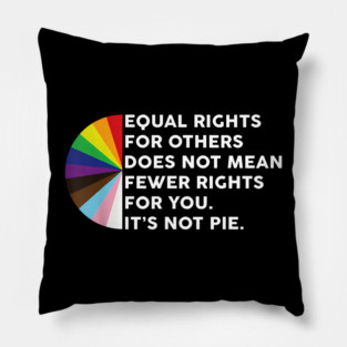 Equal Rights For Others Does Not Mean Fewer Rights For You Pillow