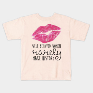 well behaved women rarely make history Kids T-Shirt