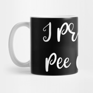 I Prefer To Pee Outside Mug