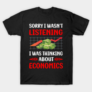 Not Listening Economics Economy Economist T-Shirt