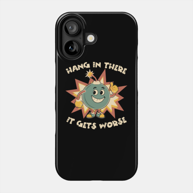 Funny Bomb Hang In There Sarcasm Phone Case by The WYLD Tribe
