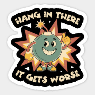 Funny Bomb Hang In There Sarcasm Sticker