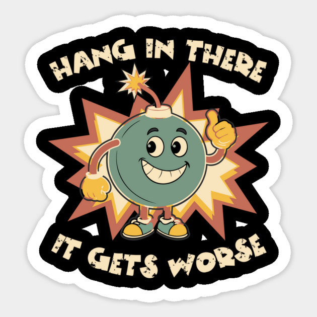 Funny Bomb Hang In There Sarcasm Sticker by The WYLD Tribe