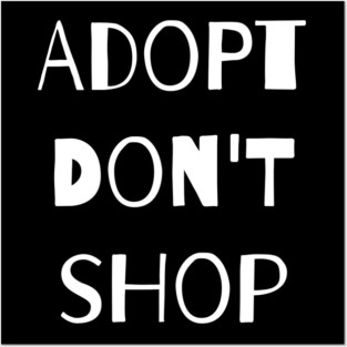 Adopt. Don't Shop! Posters and Art