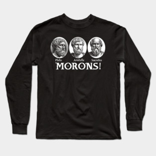 Plato Aristotle Socrates - Morons Long Sleeve T-Shirt