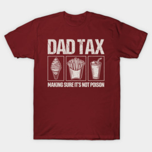 Dad Tax Making Sure It'S Not Poison,dad tax T-Shirt