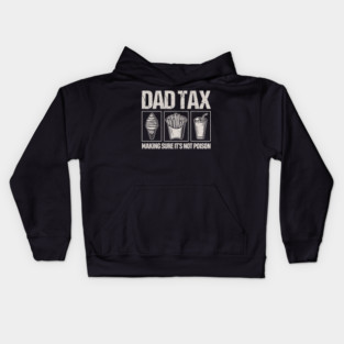 Dad Tax Making Sure It'S Not Poison,dad tax Kids Hoodie