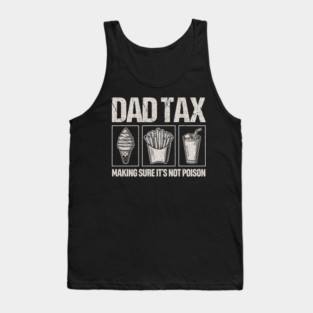 Dad Tax Making Sure It'S Not Poison,dad tax Tank Top