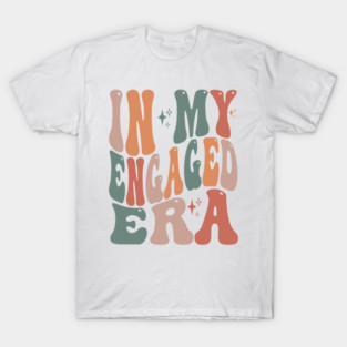 in my engaged era T-Shirt