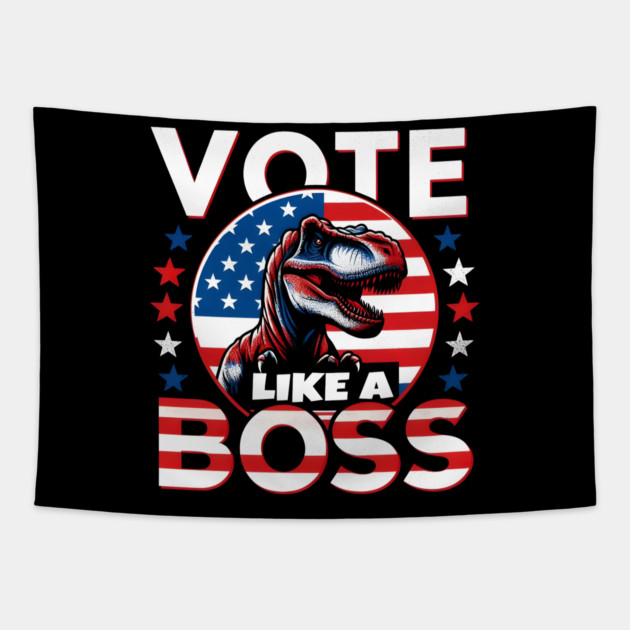 Vote Like a Boss - T-Rex American Pride Tapestry by MakerMind8.2