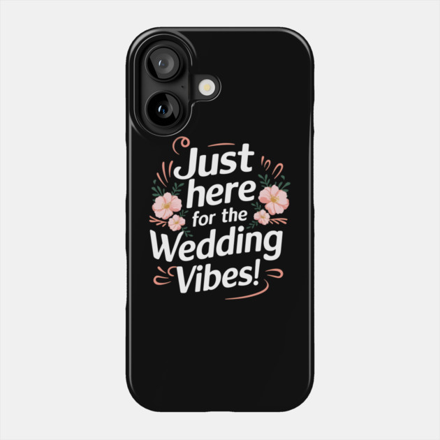 Just Here for the Wedding Vibes! Phone Case by MakerMind8.2