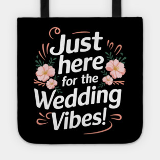 Just Here for the Wedding Vibes! Tote