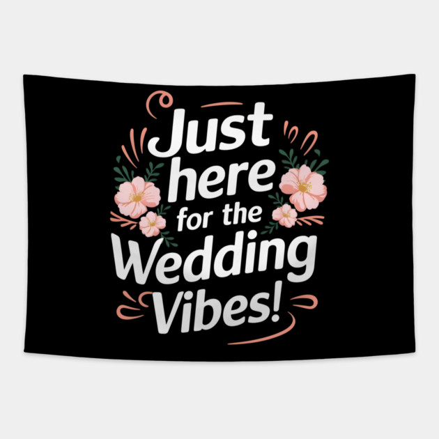 Just Here for the Wedding Vibes! Tapestry by MakerMind8.2