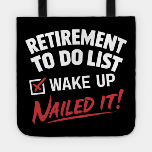 Funny Retirement To do List Wake Up Nailed It! Tote