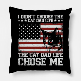I Didn't Choose The Cat Dad Life Funny Cat Lover Gift For Men Pillow