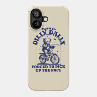 Born To Dilly Dally Forced To Pick Up the Pace - Bear riding bicycle Phone Case