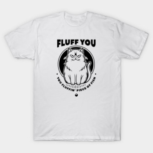 FLUFF YOU T-Shirt