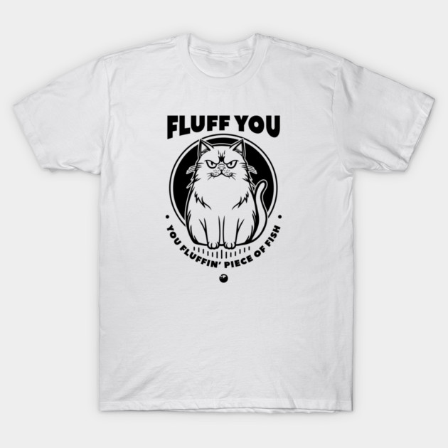 FLUFF YOU T-Shirt by artslaves