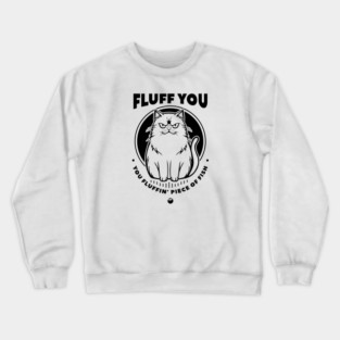 FLUFF YOU Crewneck Sweatshirt