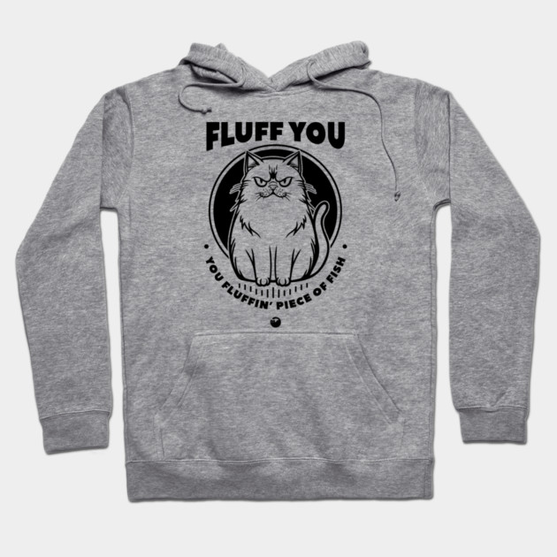 FLUFF YOU Hoodie by artslaves