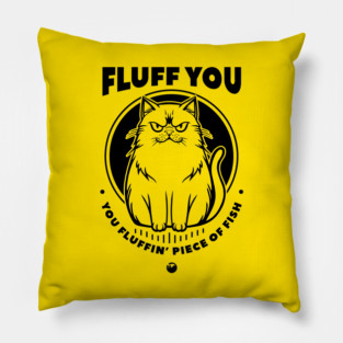 FLUFF YOU Pillow
