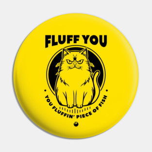 FLUFF YOU Pin