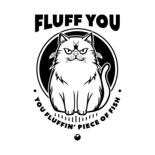 FLUFF YOU T-Shirt