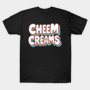 Cheem Creams T-Shirt