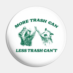 More trash can Less trash can't, Raccoon opossum Shirt, Meme T Shirt, Vintage Cartoon T Shirt, Aesthetic Tee, Unisex Pin