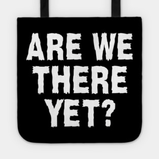 Are We There Yet? Tote
