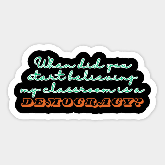 When Did You Start Believing My Classroom Is A Democracy? Magnet by The WYLD Tribe