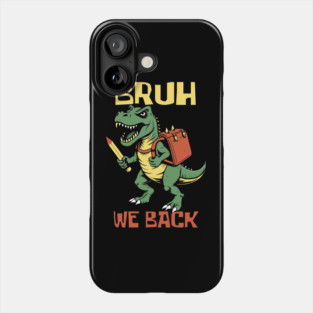 Bruh We Back T Rex Teacher Phone Case