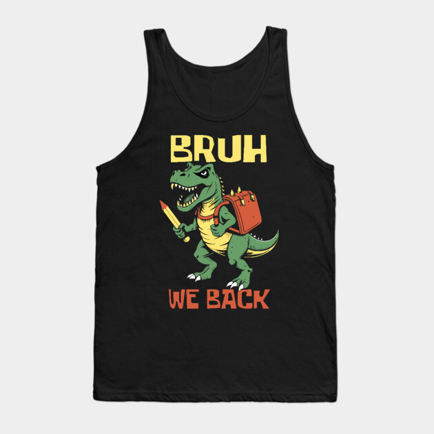 Bruh We Back T Rex Teacher Tank Top by The WYLD Tribe