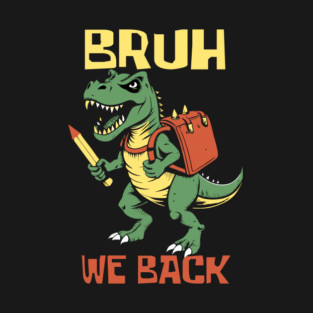 Bruh We Back T Rex Teacher T-Shirt