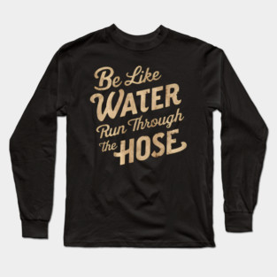 Be Like Water Flow Long Sleeve T-Shirt