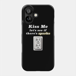 Kiss Me Let's See If There's Sparks Phone Case
