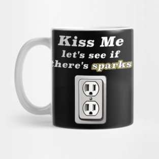 Kiss Me Let's See If There's Sparks Mug