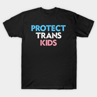 Protect Trans Kids Trans Right Are Human Rights T-Shirt