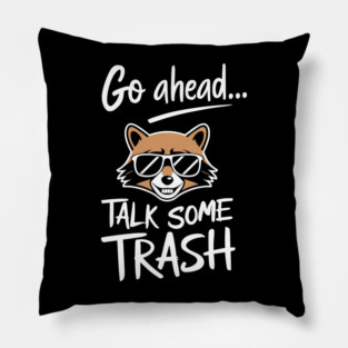 Go Ahead Talk Some Trash Arrogant Saying Pillow