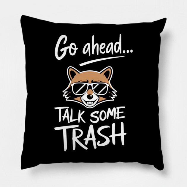 Go Ahead Talk Some Trash Arrogant Saying Pillow by Anticorporati