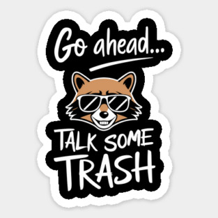 Go Ahead Talk Some Trash Arrogant Saying Sticker