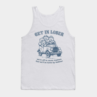 Get In Loser! Cute Teddy Bears Aesthetic Tank Top