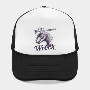 I'm a Tyrannosaurus Wreck Hat