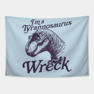 I'm a Tyrannosaurus Wreck Tapestry