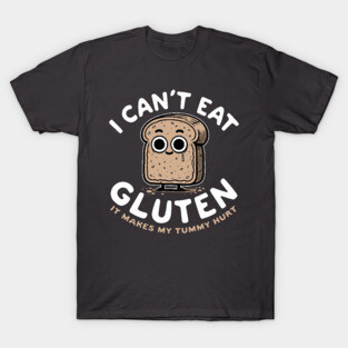 I Can't Eat Gluten It Makes My Tummy Hurt T-Shirt